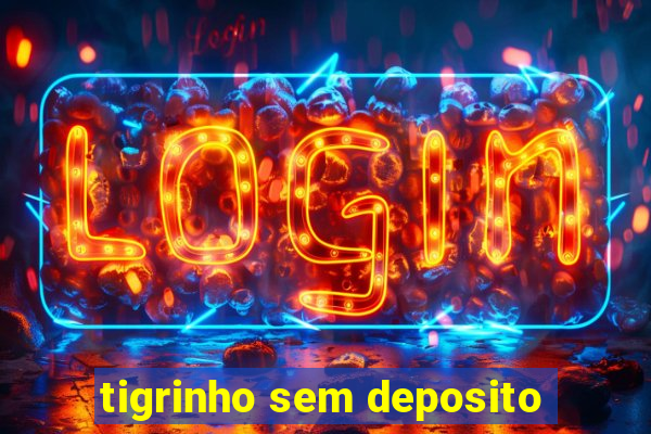 tigrinho sem deposito